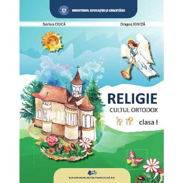 Religie, cultul ortodox - Clasa 1 - Manual - Sorina Ciuca, Dragos Ionita, editura Didactica Si Pedagogica