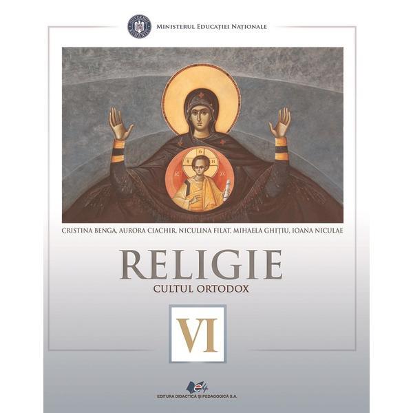 Religie. Cultul ortodox - Clasa 6 - Manual - Cristina Benga, Aurora Ciachir