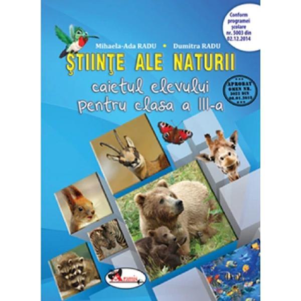 Stiinte ale naturii - Clasa 3 - Caietul elevului - Mihaela-Ada Radu, Dumitra Radu, editura Aramis