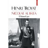Nicolae al II-lea. Ultimul tar - Henri Troyat, editura Polirom