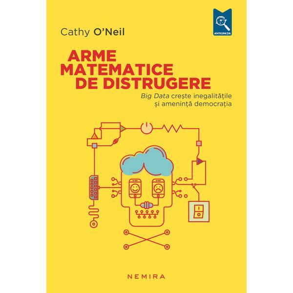 Arme matematice de distrugere - Cathy O Neil, editura Nemira