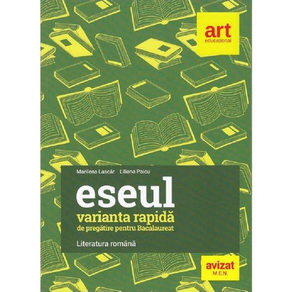 Eseul. Varianta rapida de pregatire pentru Bac. Literatura romana - Marilena Lascar, Liliana Paicu, editura Grupul Editorial Art