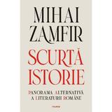 Scurta istorie. Panorama alternativa a literaturii romane - Mihai Zamfir, editura Polirom