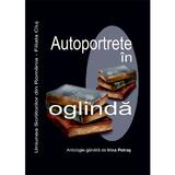 Autoportrete in oglida - Irina Petras, editura Scoala Ardeleana