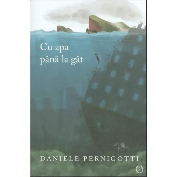 Cu apa pana la gat - Daniele Pernigotti, editura Seneca