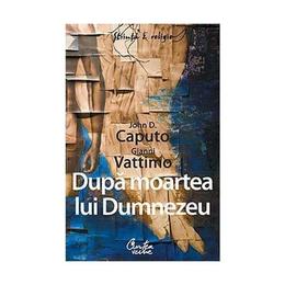 Dupa moartea lui Dumnezeu - John D. Caputo, Gianni Vattimo, editura Curtea Veche