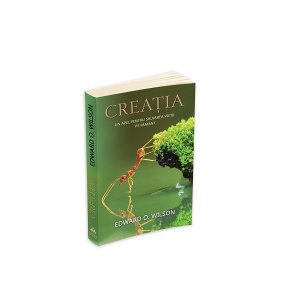 Creatia, Un Apel Pentru Salvarea Vietii Pe Pamant - Edward O. Wilson, editura Herald