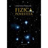 Fizica Povestita - Cristian Presura, editura Humanitas