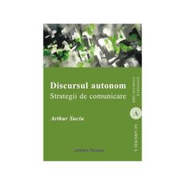 Discursul autonom. Strategii de comunicare - Arthur Suciu, editura Institutul European