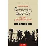 Cuvintele, incotro? - Stelian Dumistracel, editura Polirom