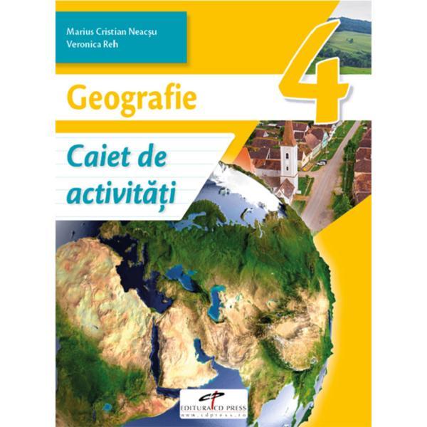 Geografie - Clasa 4 - Caiet de activitati - Marius-Cristian Neacsu, Viorica Reh, editura Cd Press