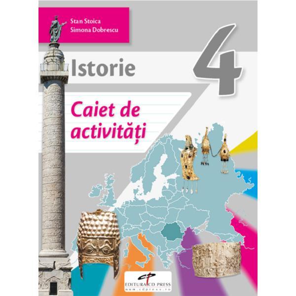 Istorie - Clasa 5 - Caiet de activitati - Stan Stoica, Simona Dobrescu, editura Cd Press