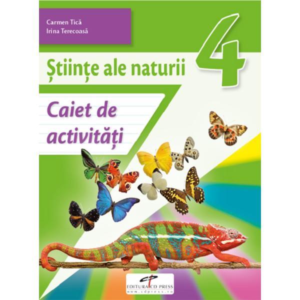 Stiinte ale naturii - Clasa 4 - Caiet de activitati - Carmen Tica, Irina Terecoasa, editura Cd Press