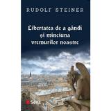 Libertatea de a gandi si minciuna vremurilor noastre - Rudolf Steiner, editura Sens