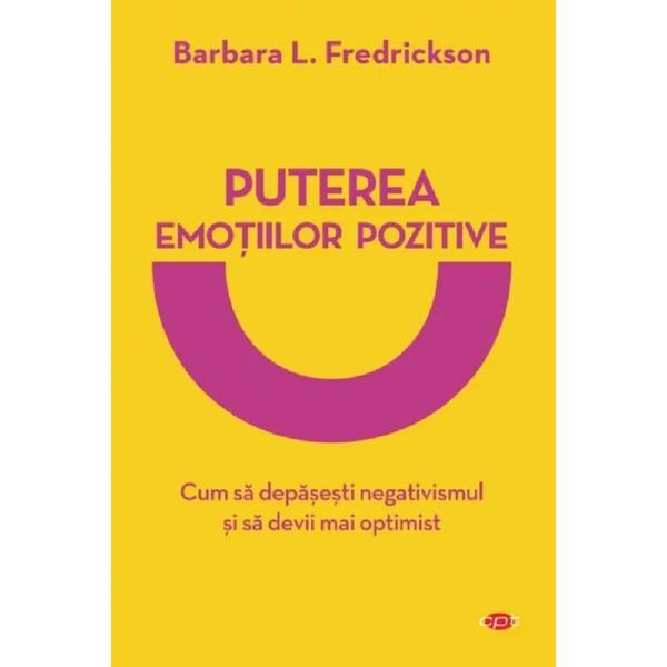 Puterea emotiilor pozitive - Barbara L. Fredrickson, editura Litera