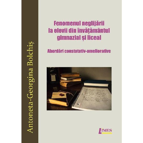 Fenomenul neglijarii la elevii din invatamantul gimnazial si liceal - Antoneta-Georgina Bolchis, editura Limes