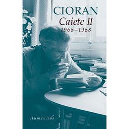 Caiete II 1966-1968 - Cioran, editura Humanitas