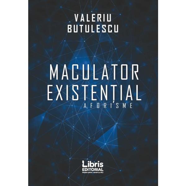 Maculator existential. Aforisme - Valeriu Butulescu, editura Libris Editorial