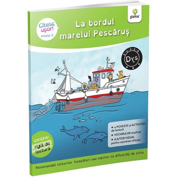 La bordul marelui Pescarus. Citesc usor! Nivelul 2 - Evelyne Barge, Marco Overzee, editura Gama