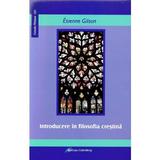 Introducere in filosofia crestina - Etienne Gilson, editura Galaxia Gutenberg