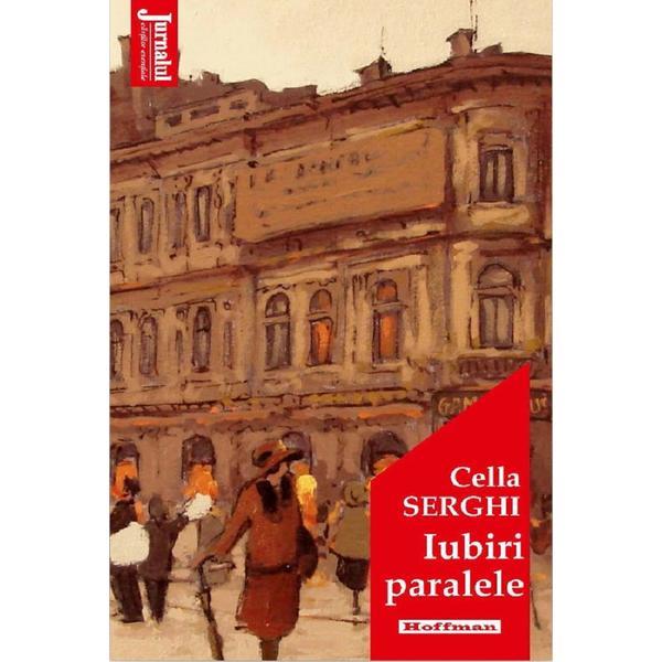 Iubiri paralele - Cella Serghi, editura Hoffman