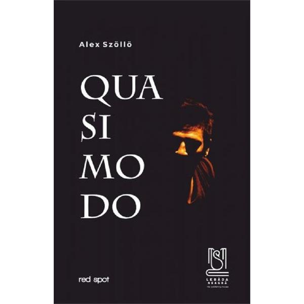 Quasimodo - Alex Szollo, editura Lebada Neagra
