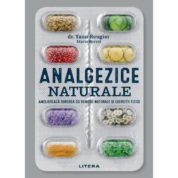 Analgezice naturale - Yann Rougier, Marie Borrel, editura Litera
