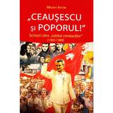 Ceausescu si Poporul - Mioara Anton, editura Cetatea De Scaun