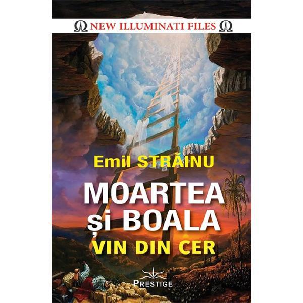 Moartea si boala vin din cer - Emil Strainu, editura Prestige