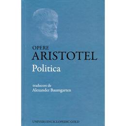 Politica - Aristotel - Trad Alexander Baumgarten, editura Univers Enciclopedic