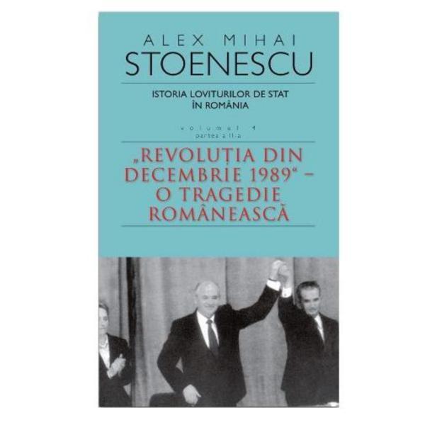 Istoria loviturilor de stat. Vol. 4 ( Partea 2 ) Ed. 3 - Alex Mihai Stoenescu, editura Rao