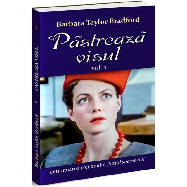 Pastreaza visul Vol.1 - Barbara Taylor Bradford, editura Orizonturi