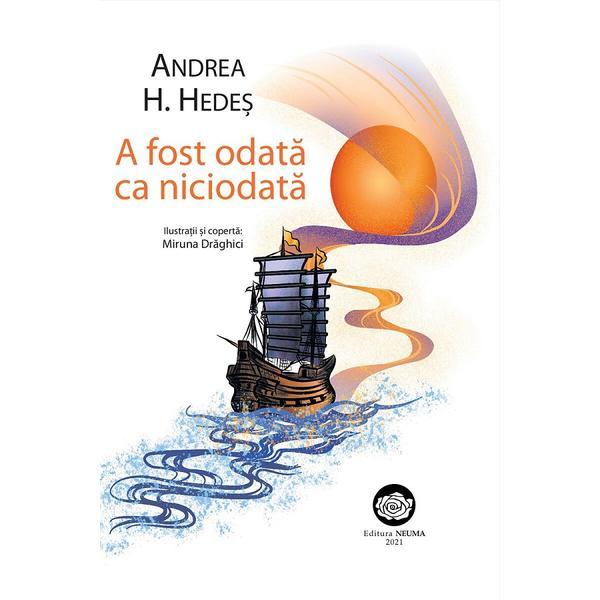 A fost odata ca niciodata - Andrea H. Hedes, Miruna Draghici, editura Neuma