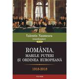 Romania, marile puteri si ordinea europeana 1918-2018 - Valentin Naumescu, editura Polirom
