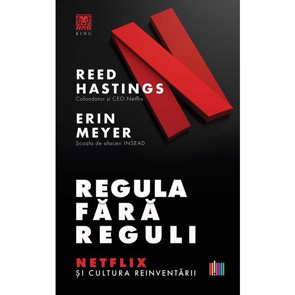 Regula fara reguli. Netflix si cultura reinventarii - Reed Hastings, Erin Meyer, editura Creator