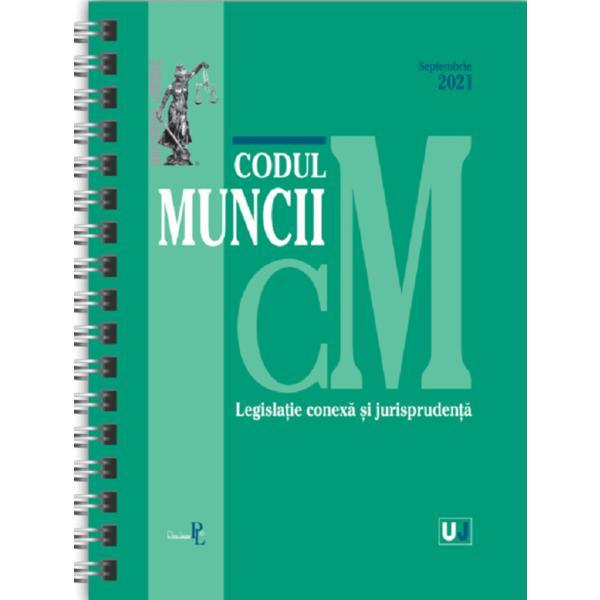 Codul muncii, legislatie conexa si jurisprudenta. Septembrie 2021, editura Universul Juridic