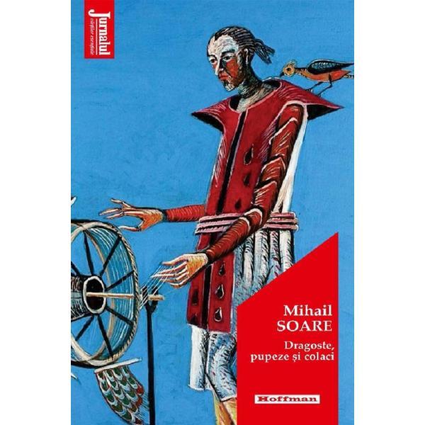 Dragoste, pupeze si colaci - Mihail Soare, editura Hoffman