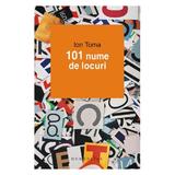 101 Nume De Locuri - Ion Toma, editura Humanitas