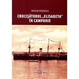 Crucisatorul Elisabeta in campanie - Marian Mosneagu, editura Millenium Press