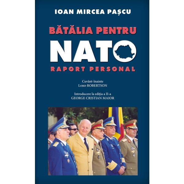 Batalia Pentru Nato. Raport Personal - Ioan Mircea Pascu, editura Rao