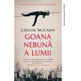 Goana nebuna a lumii - Colum McCann, editura Litera