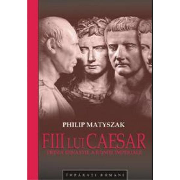 Fiii lui Caesar - Philip Matyszak, editura All