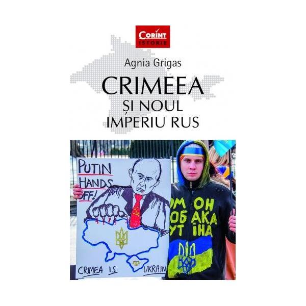 Crimeea si noul imperiu rus - Agnia Grigas, editura Corint