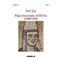 Papa Inocentiu al III-lea (1198-1216) - Paul Top, editura Eikon