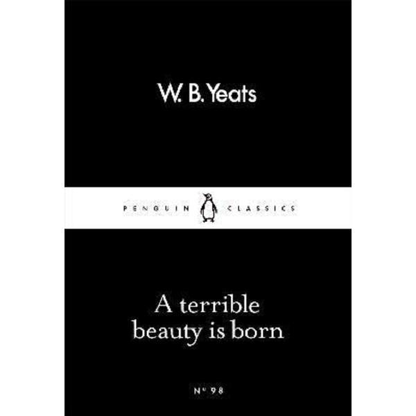 A Terrible Beauty Is Born - W. B. Yeats, editura Penguin Books