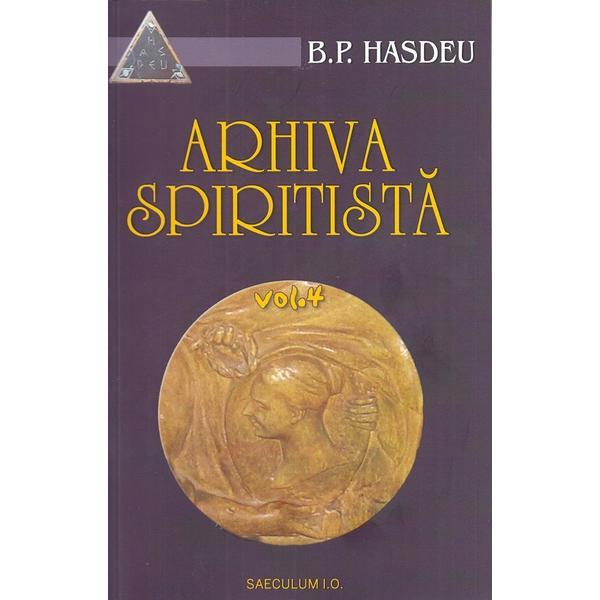 Arhiva spiritista. Vol.4 - B.P. Hasdeu, editura Saeculum I.o.