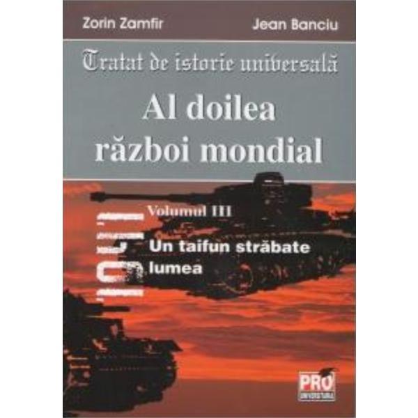 Al doilea razboi mondial vol. iii - Zorin Zamfir, Jean Banciu, editura Universul Juridic