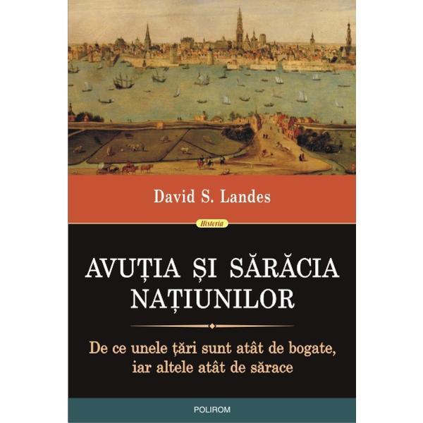 Avutia si saracia natiunilor - David S. Landes, editura Polirom