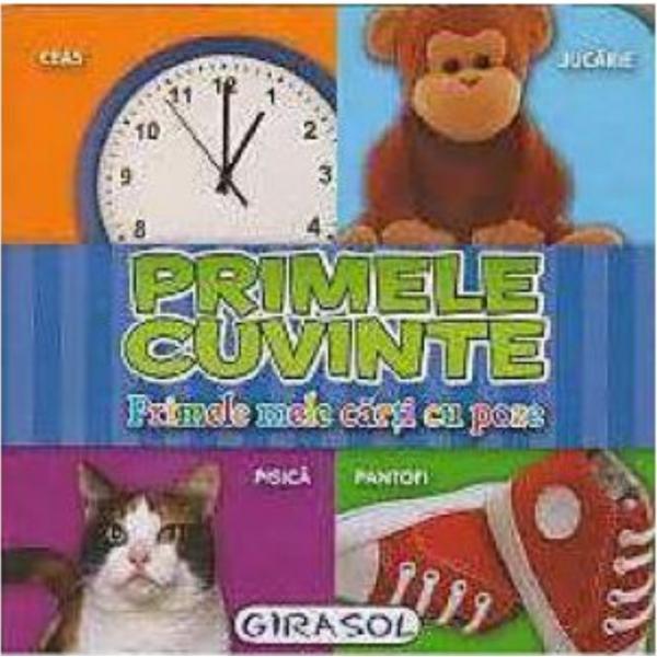 Primele Cuvinte - Primele mele carti cu poze , editura Girasol