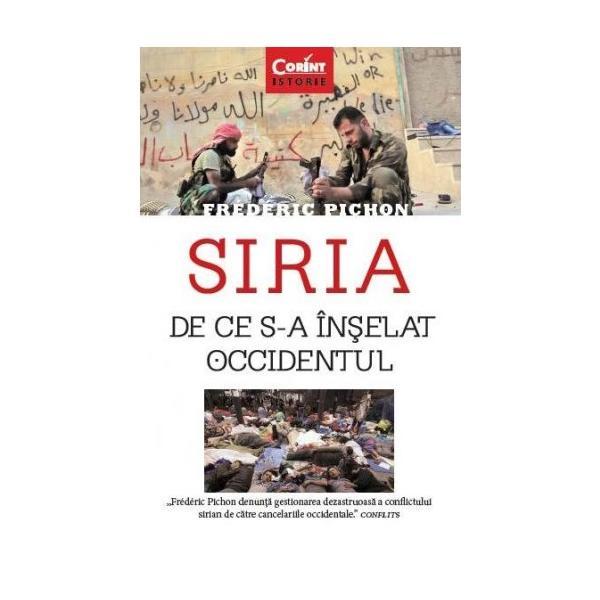 Siria. De ce s-a inselat Occidentul - Frederic Pichon, editura Corint